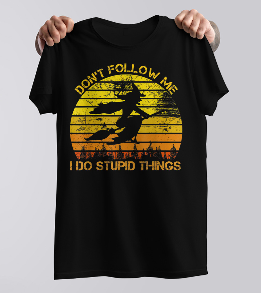 Don't Follow Me I Do Stupid Things Witch Riding Sunset Silhouette Forest T-Shirt