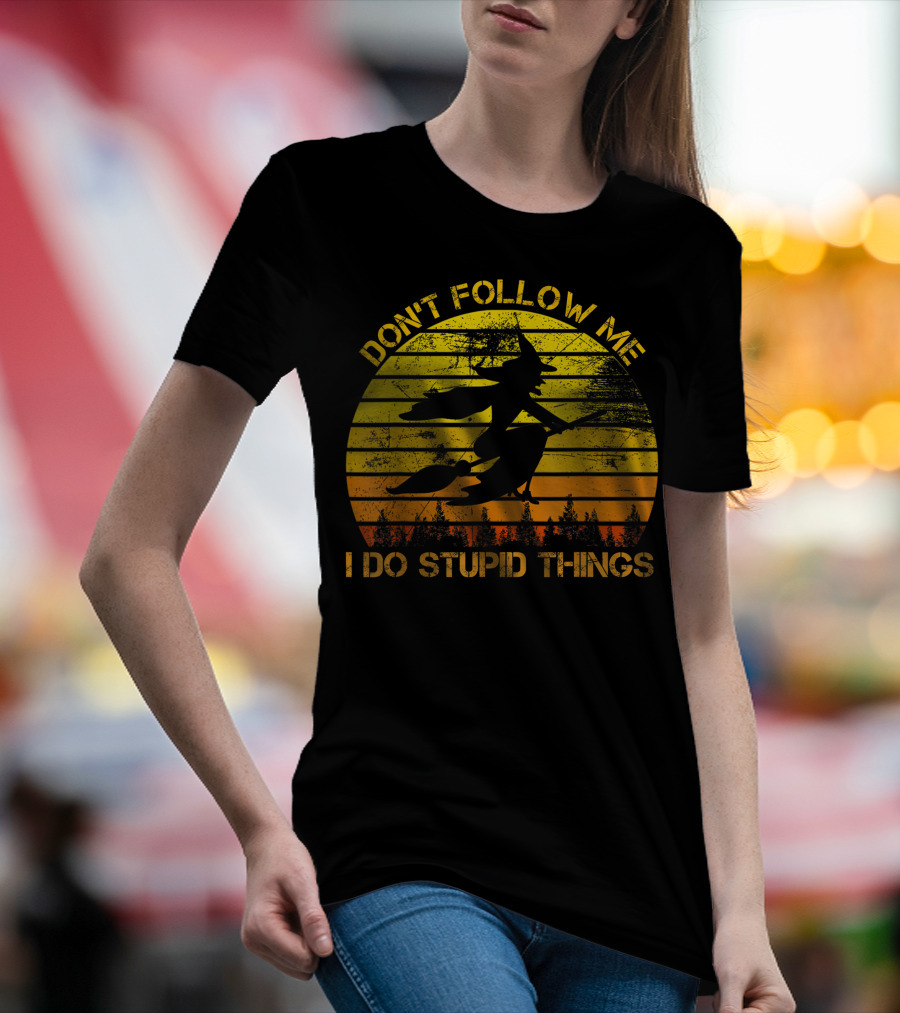 Don't Follow Me I Do Stupid Things Witch Riding Sunset Silhouette Forest T-Shirt