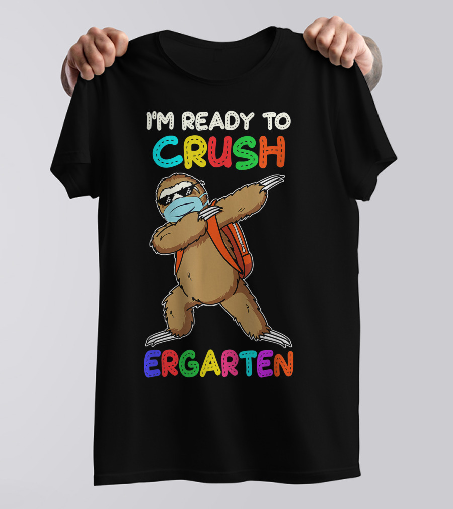 I'm Ready To Crush Ergarten Dabbing Sloth Mask T-Shirt