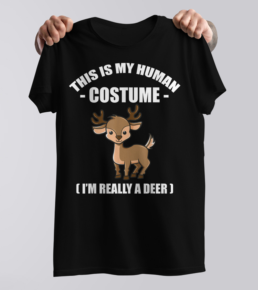 THIS IS MY HUMAN COSTUME I'M REALLY A DEER T-Shirt