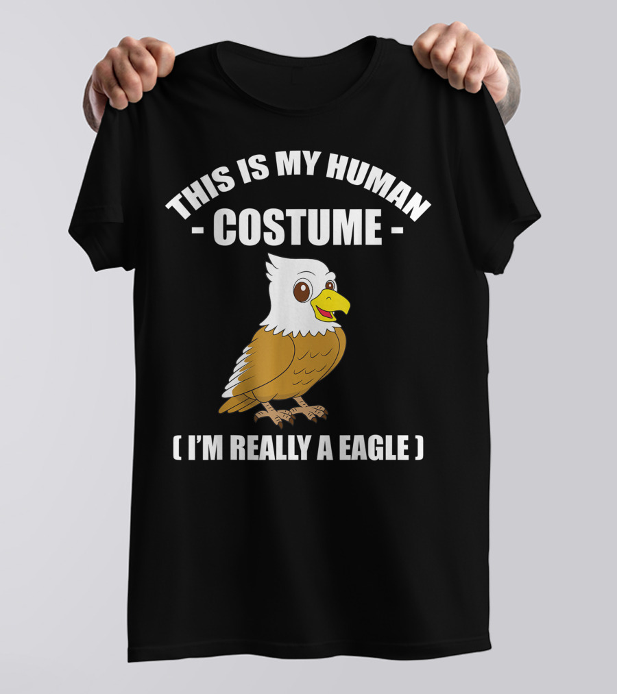 This Is My Human Costume Funny Eagle I'm Really A Eagle Halloween T-Shirt
