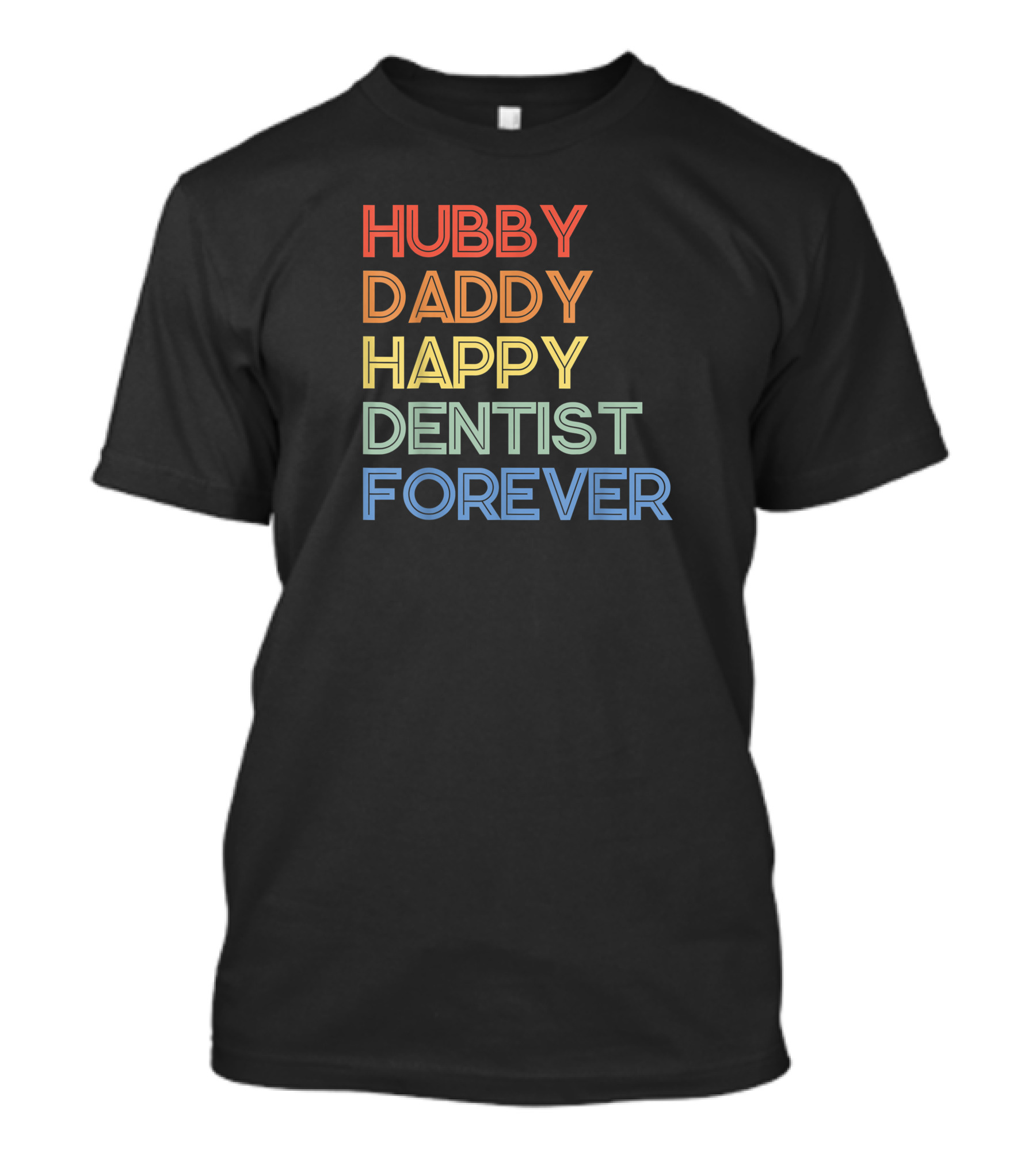Hubby Daddy Happy Dentist Forever T-Shirt