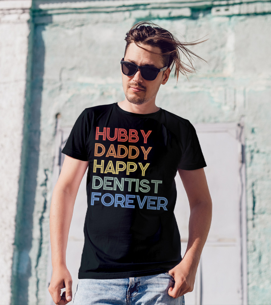Hubby Daddy Happy Dentist Forever T-Shirt