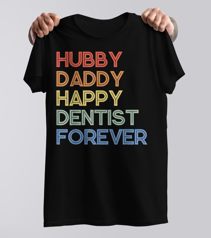 Hubby Daddy Happy Dentist Forever T-Shirt