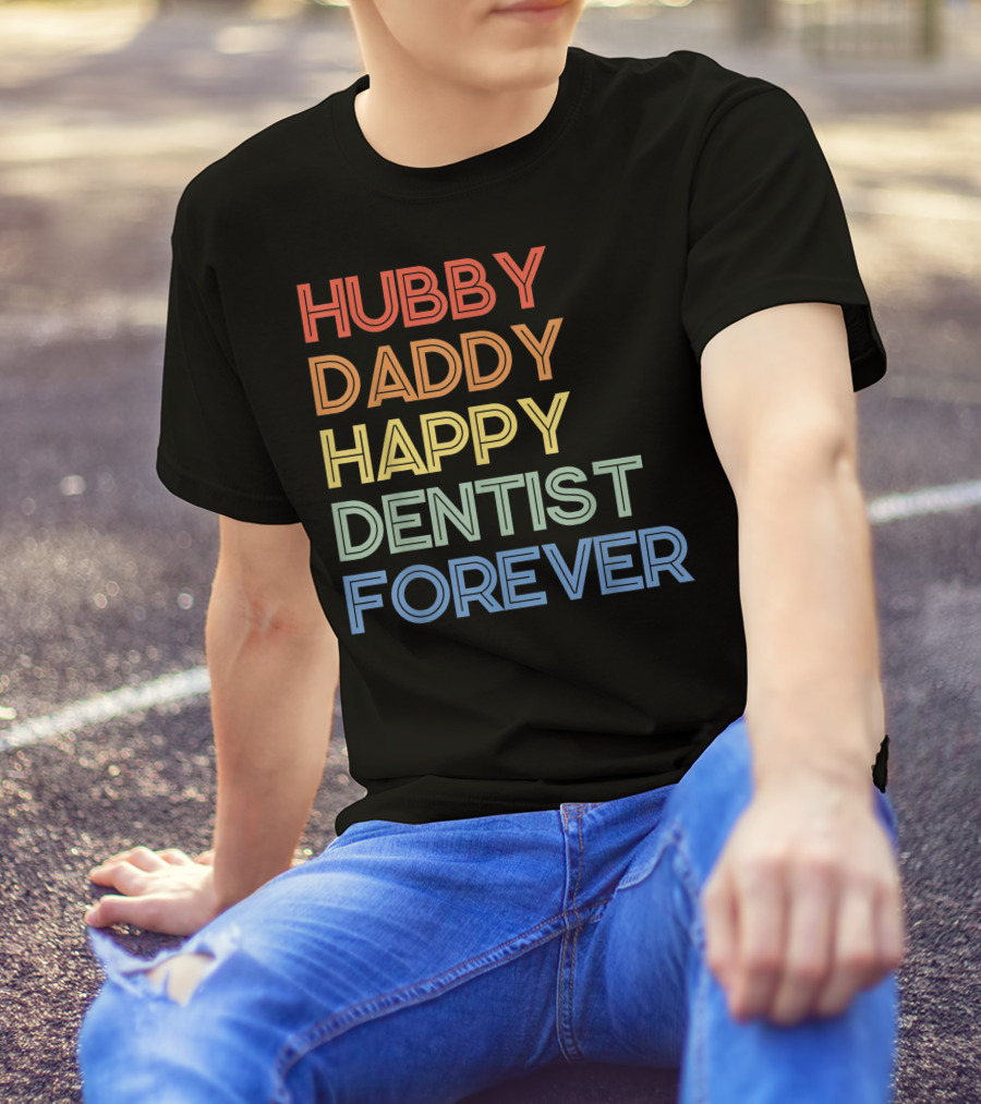Hubby Daddy Happy Dentist Forever T-Shirt