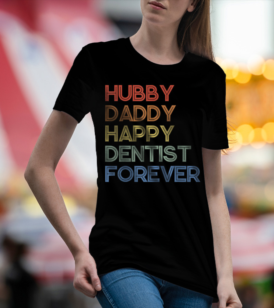 Hubby Daddy Happy Dentist Forever T-Shirt