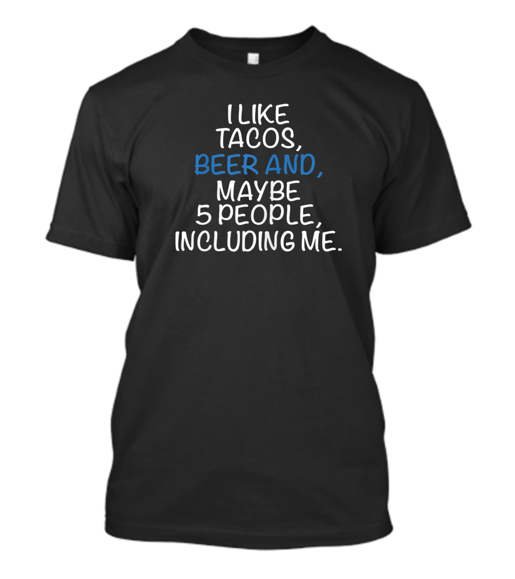 I Like Tacos Beer And Maybe 5 People Including Me T-Shirt