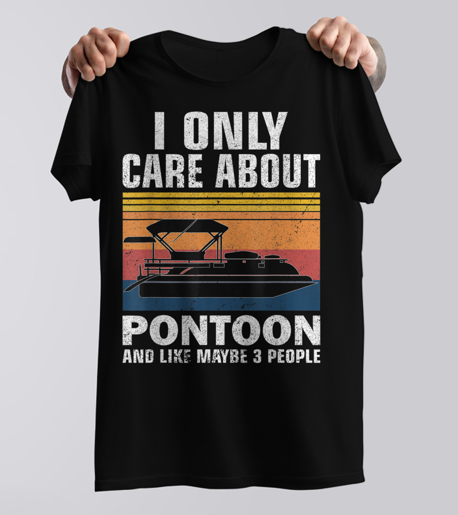 I Only Care About Pontoon And Like Maybe 3 People T-Shirt