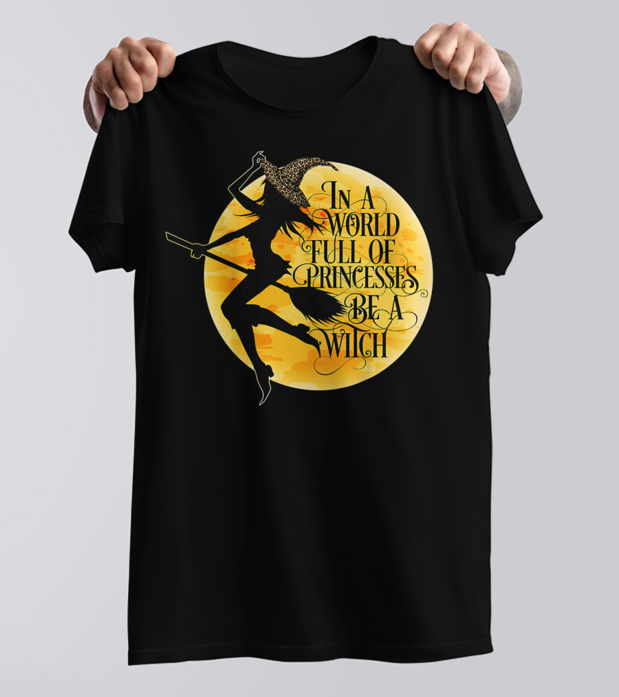 In A World Full Of Princesses Be A Witch Moon T-Shirt
