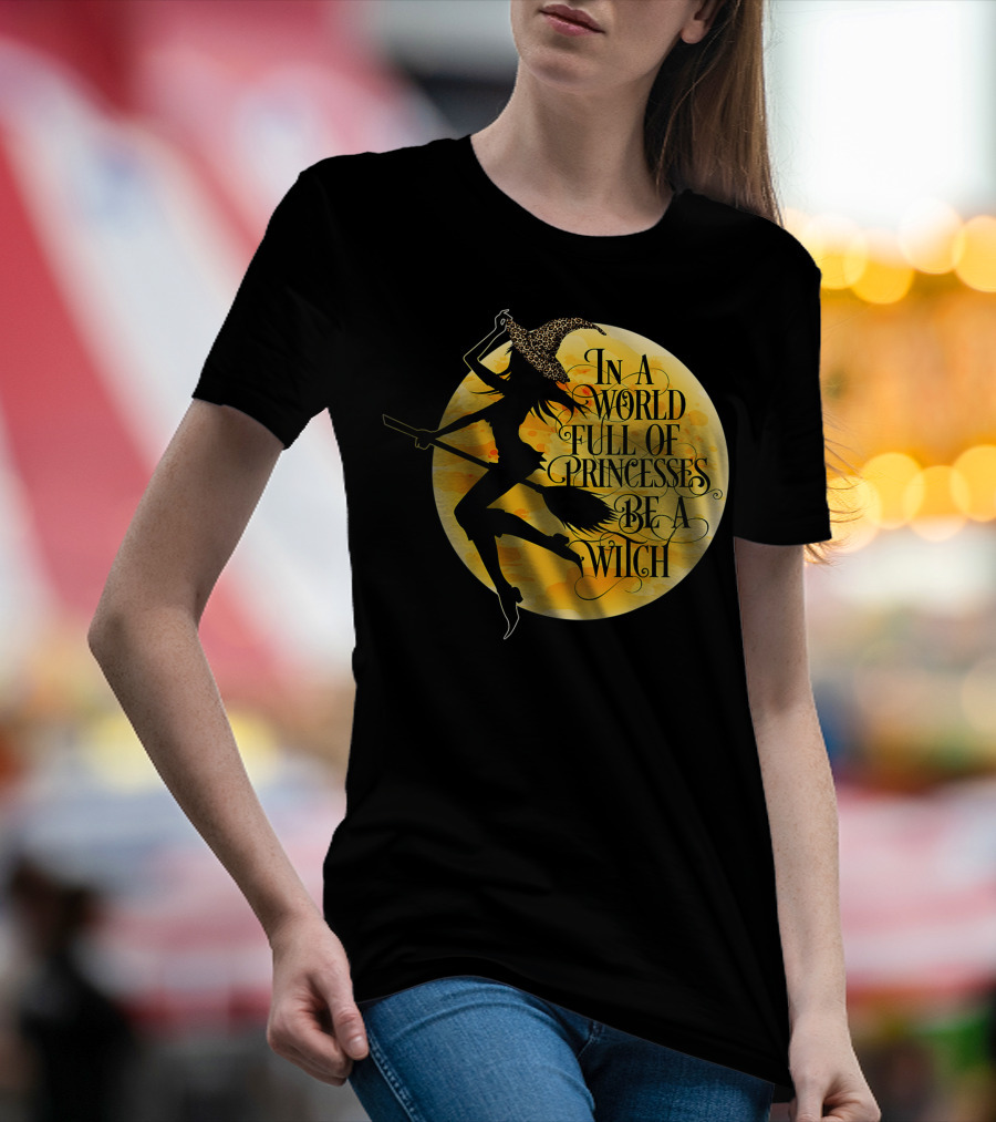 In A World Full Of Princesses Be A Witch Moon T-Shirt