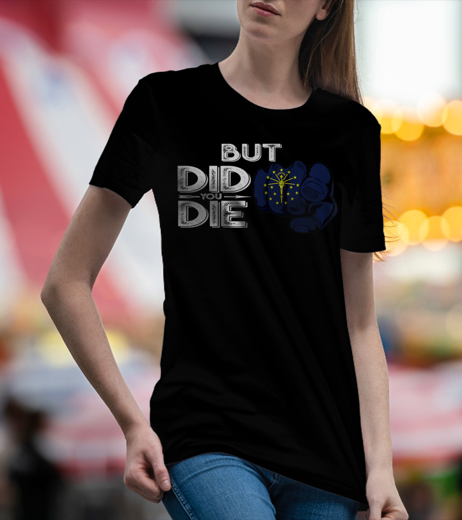 But Did You Die Indiana IN Flag Pointing Finger Signal T-Shirt