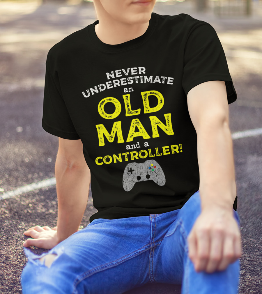 Never Underestimate An Old Man And A Controller Video Games Father's Day Idea For Cool Gamer Dad T-Shirt