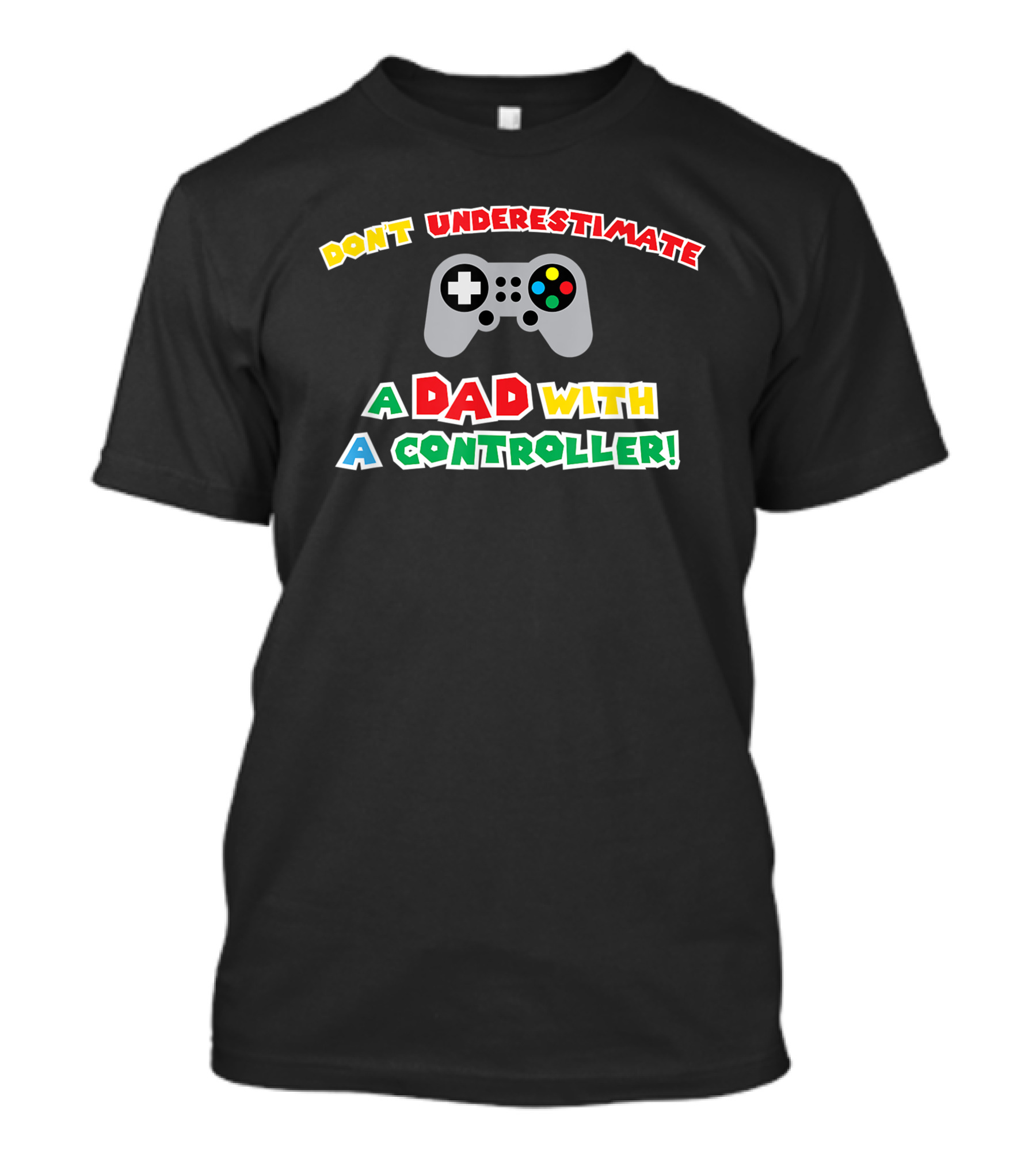Don't Underestimate A Dad With A Controller Men's Funny Gamer Father's Day Idea For Cool Gamer Dad Best T-Shirt
