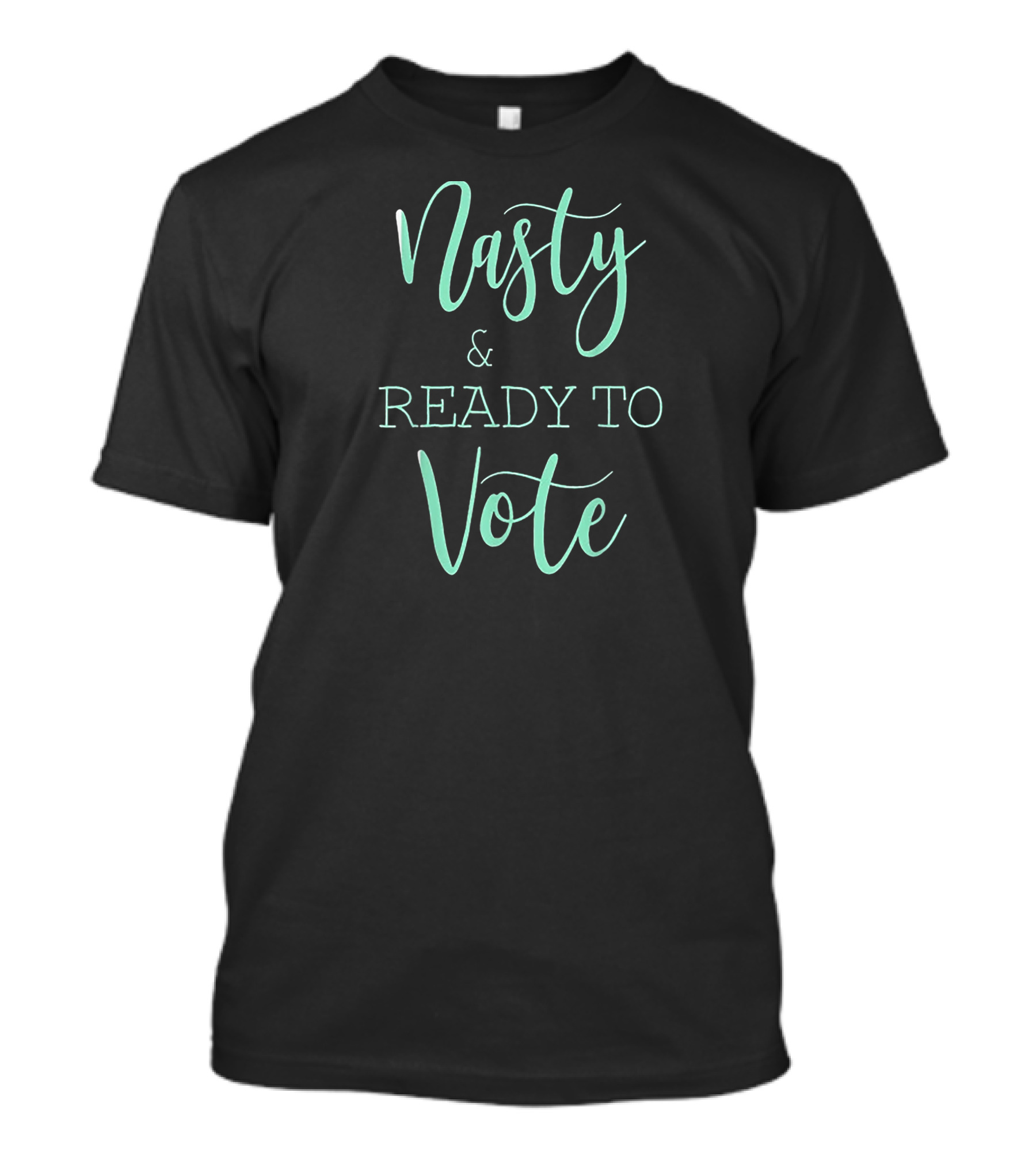 Nasty And Ready To Vote T-Shirt