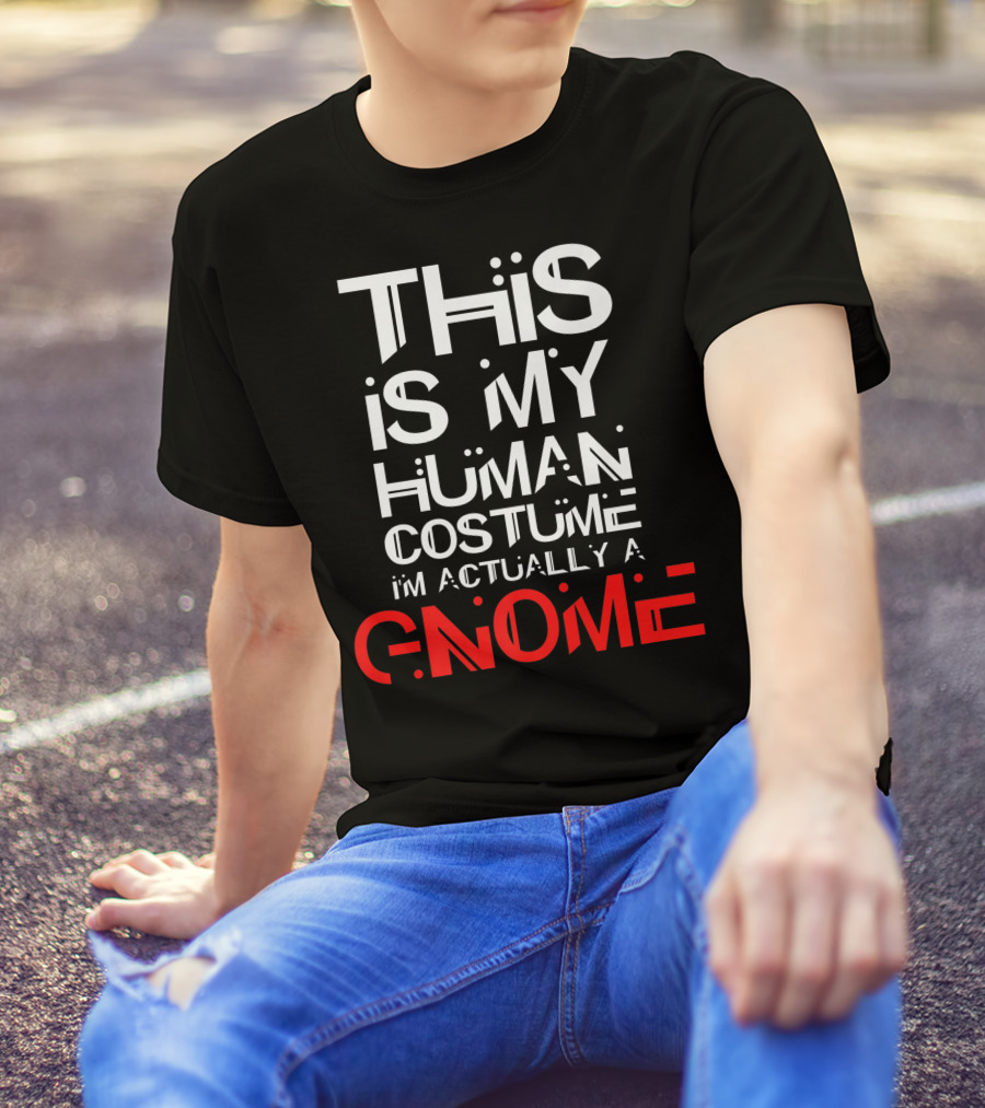 This Is My Human Costume I'm Actually A Gnome T-Shirt
