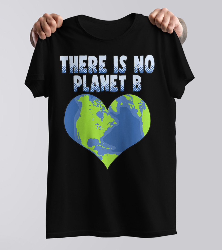 There Is No Planet B Earth Heart Shape T-Shirt