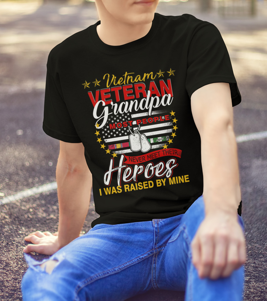 Vietnam Veteran Grandpa Most People Never Meet Their Heroes I Was Raised By Mine T-Shirt