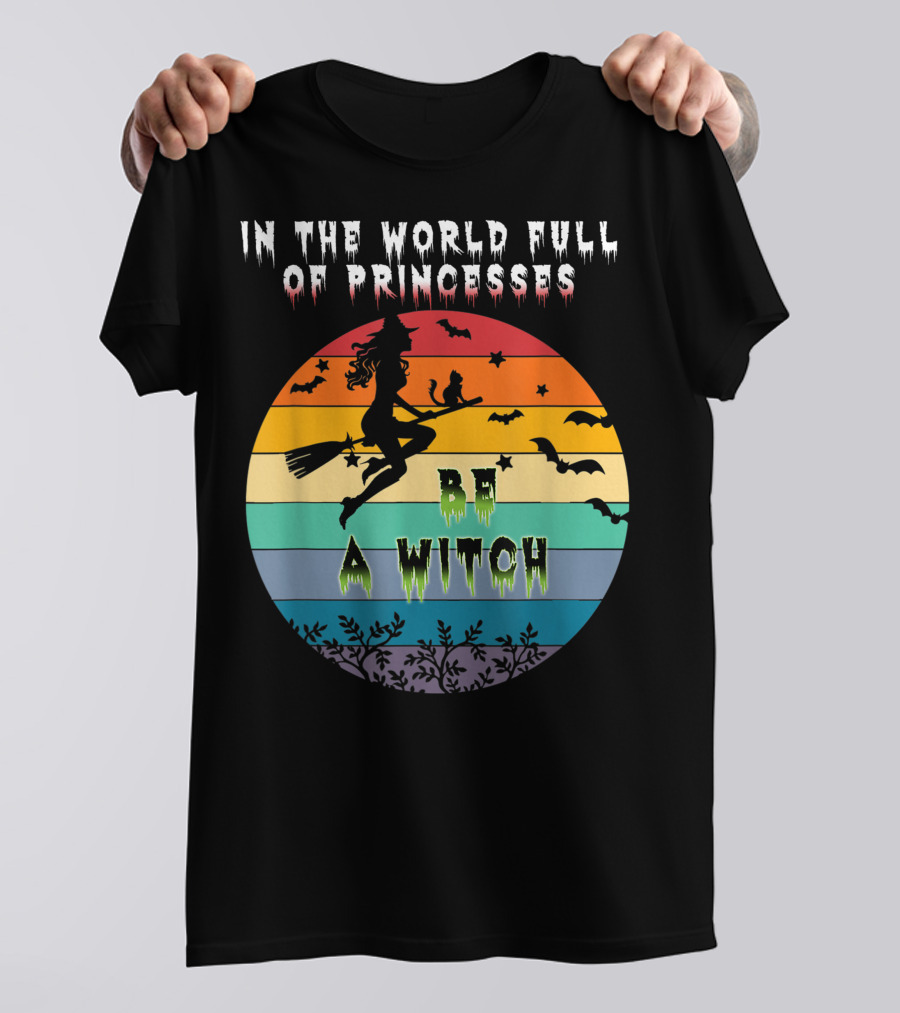 In The World Full Of Princesses Be A Witch Vintage Halloween Bats Rainbow Gradient T-Shirt
