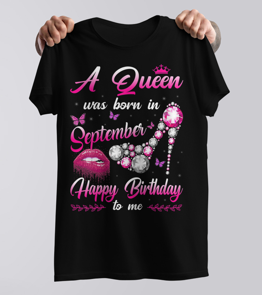 A Queen Was Born In September Happy Birthday To Me Lips And Jewel Shoe T-Shirt