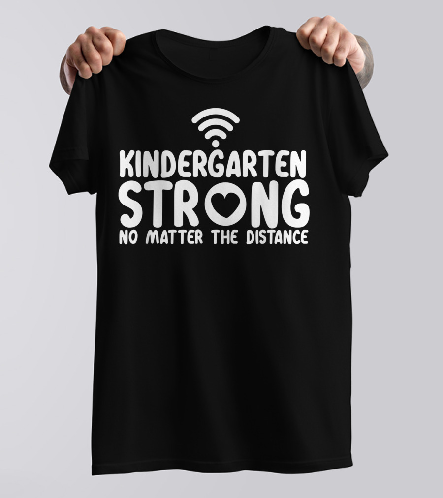 Kindergarten Strong No Matter The Distance WiFi Heart T-Shirt