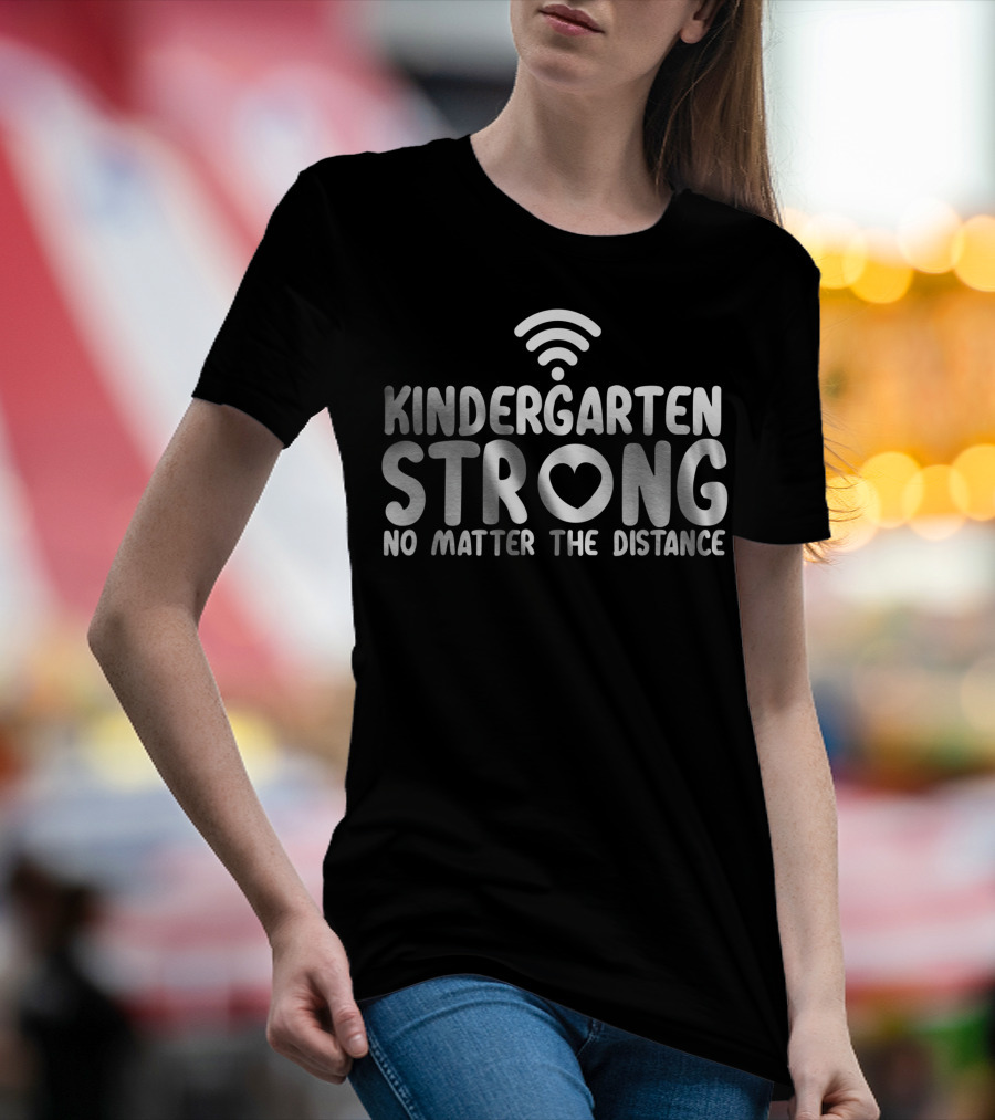 Kindergarten Strong No Matter The Distance WiFi Heart T-Shirt