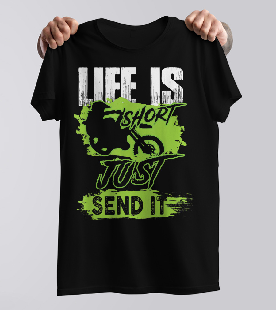 Life Is Short Just Send It Dirt Bike T-Shirt