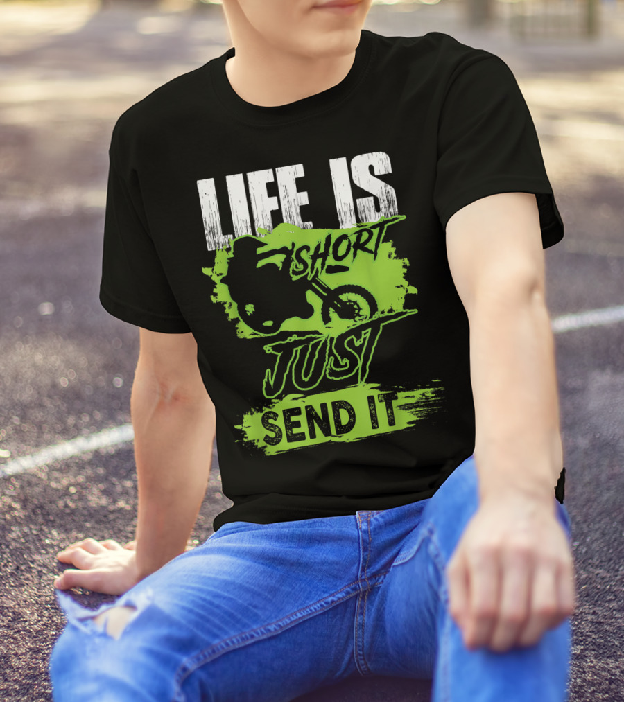 Life Is Short Just Send It Dirt Bike T-Shirt