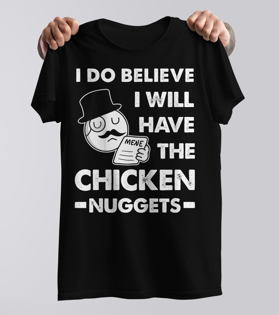 I Do Believe I Will Have The Chicken Nuggets Funny Dapper Meme T-Shirt