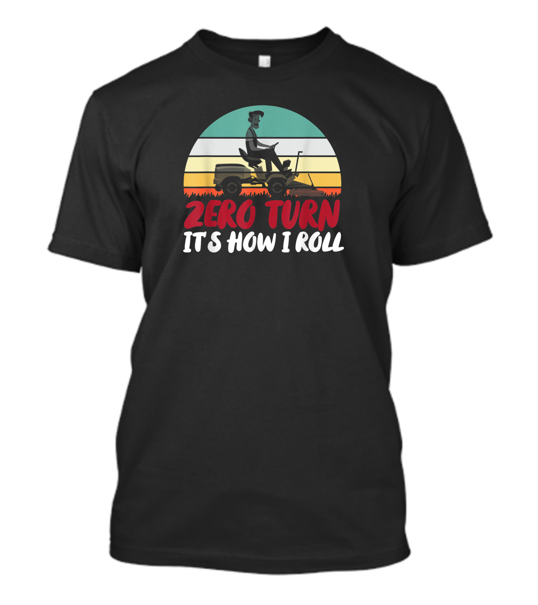 Zero Turn It's How I Roll Lawn Mower Gardener Gardening Best T-Shirt