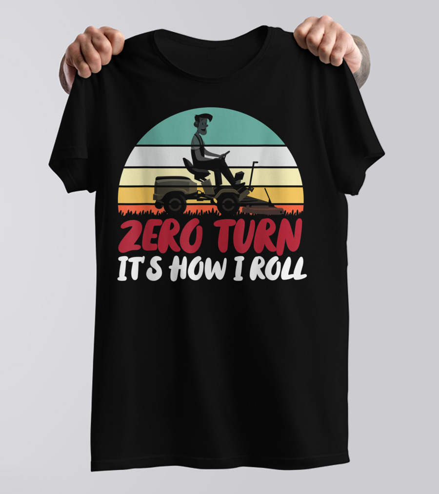 Zero Turn It's How I Roll Lawn Mower Gardener Gardening Best T-Shirt
