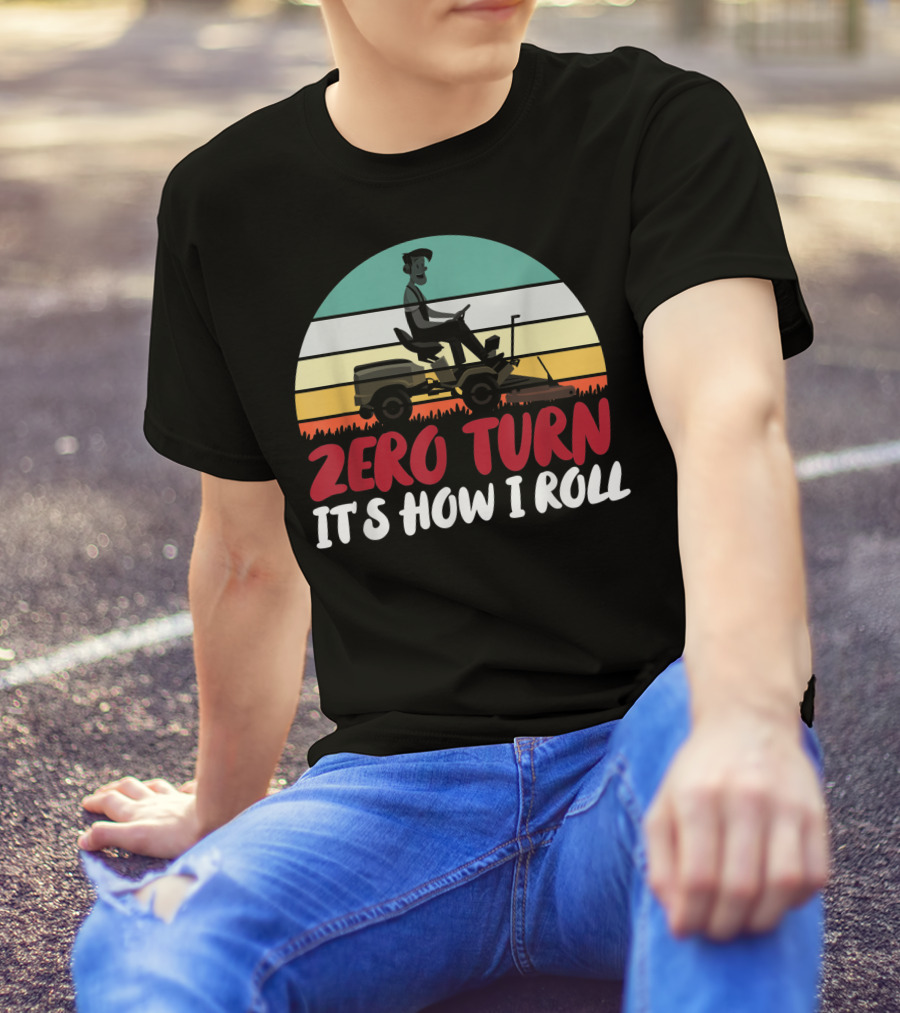 Zero Turn It's How I Roll Lawn Mower Gardener Gardening Best T-Shirt