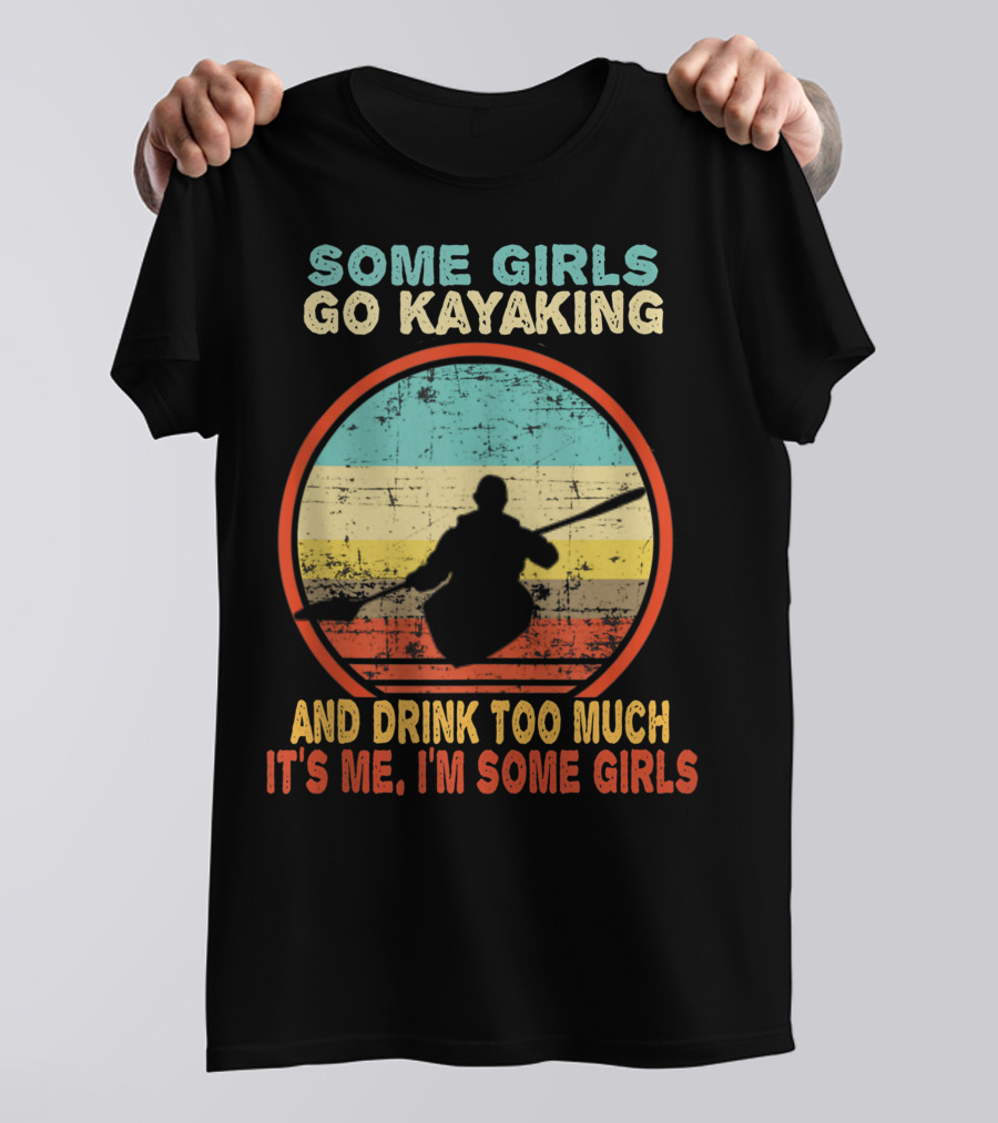 Some Girls Go Kayaking And Drink Too Much It's Me I'm Some Girls Vintage T-Shirt