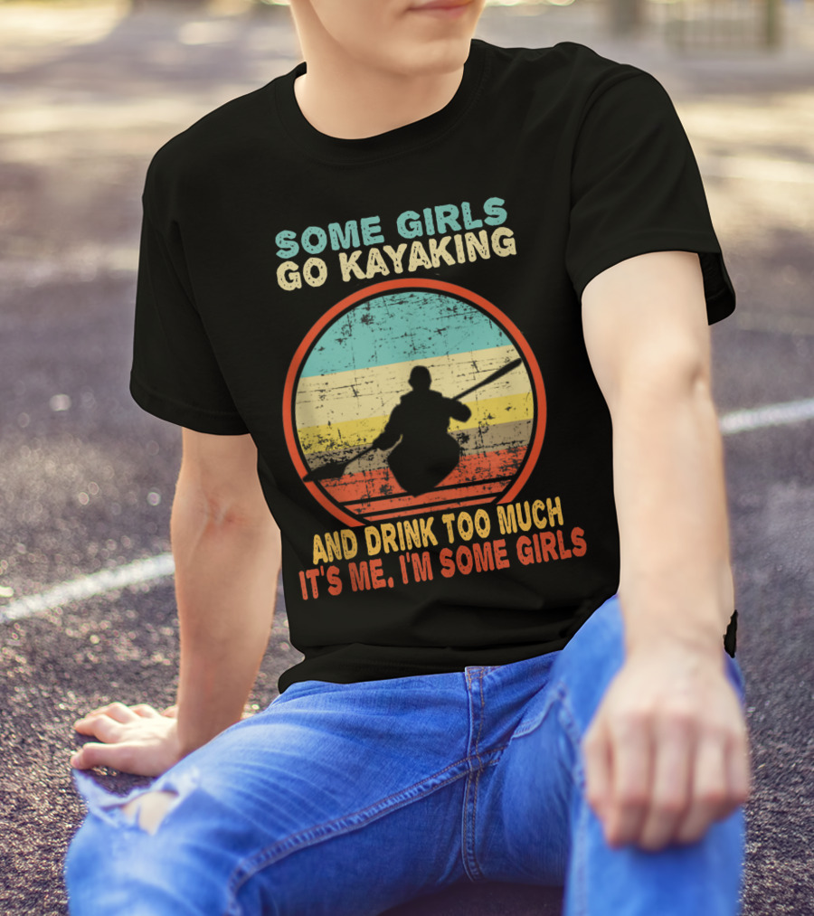Some Girls Go Kayaking And Drink Too Much It's Me I'm Some Girls Vintage T-Shirt