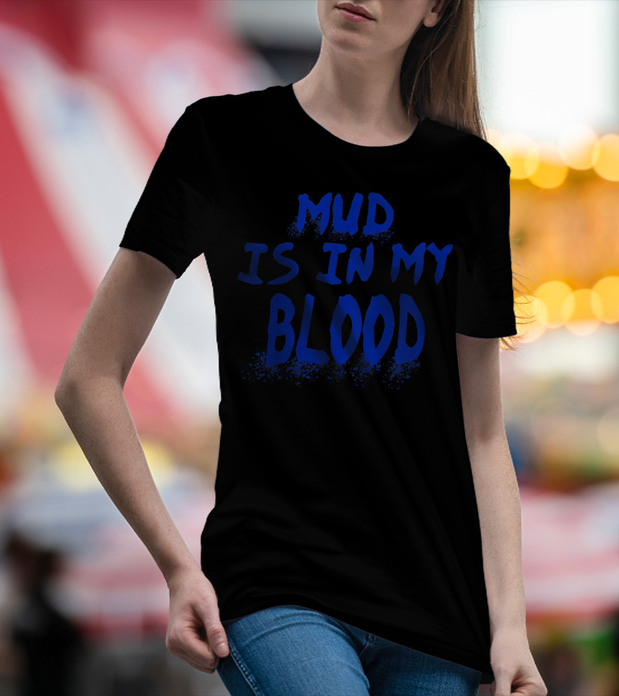 Mud Is In My Blood Cool ATV 4 Wheeler Dirt Bike Mudding Colorful T-Shirt