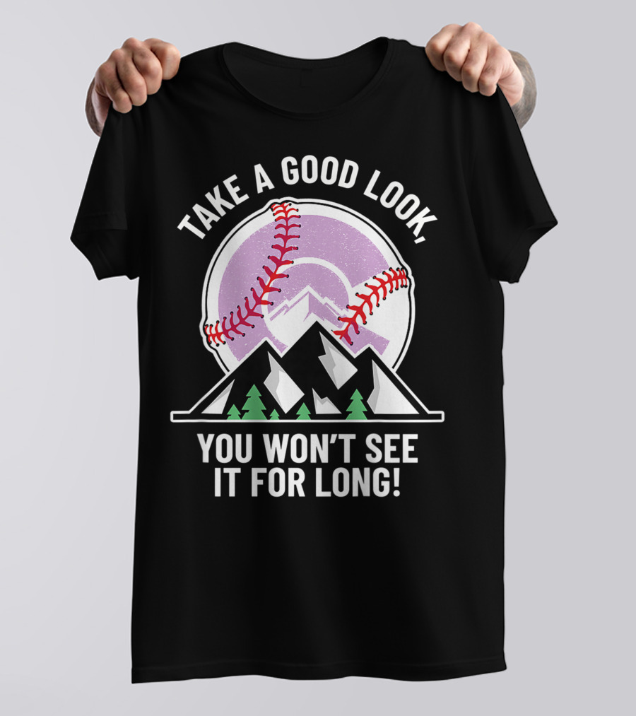Take A Good Look You Won't See It For Long Mountains Baseball T-Shirt