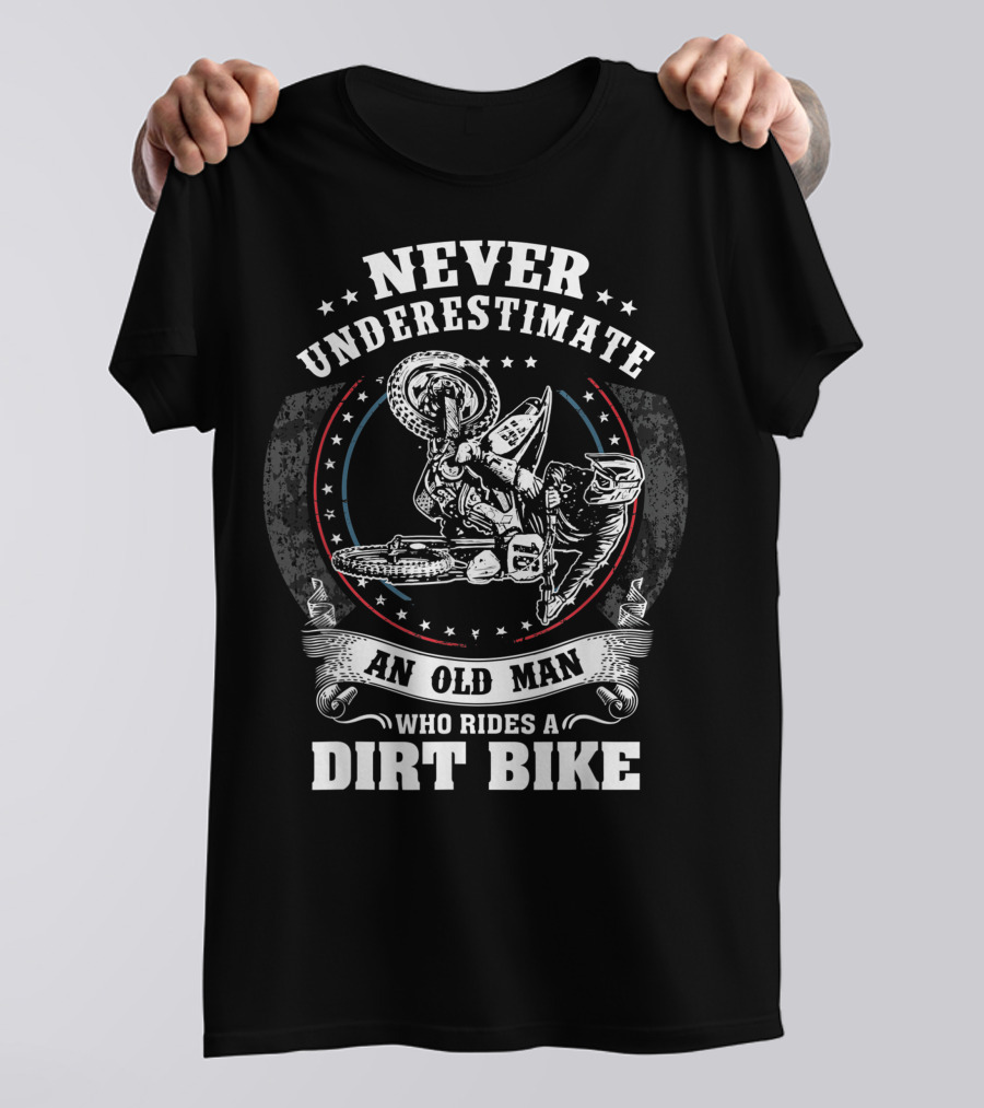 Never Underestimate An Old Man Who Rides A Dirt Bike Motocross MX T-Shirt