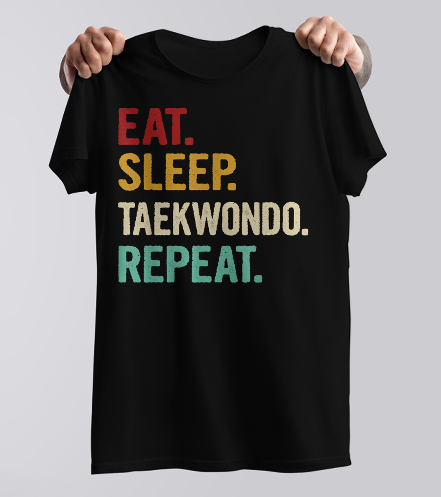 Eat Sleep Taekwondo Repeat Sports Lover Unique Best T-Shirt