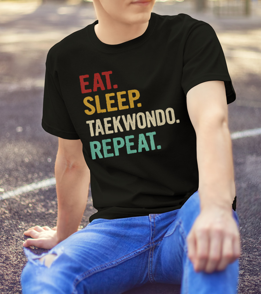 Eat Sleep Taekwondo Repeat Sports Lover Unique Best T-Shirt