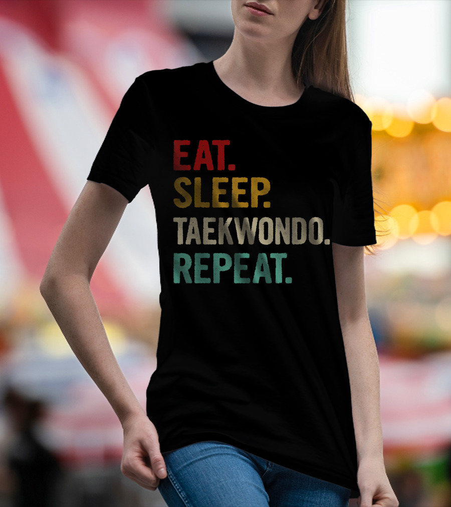 Eat Sleep Taekwondo Repeat Sports Lover Unique Best T-Shirt