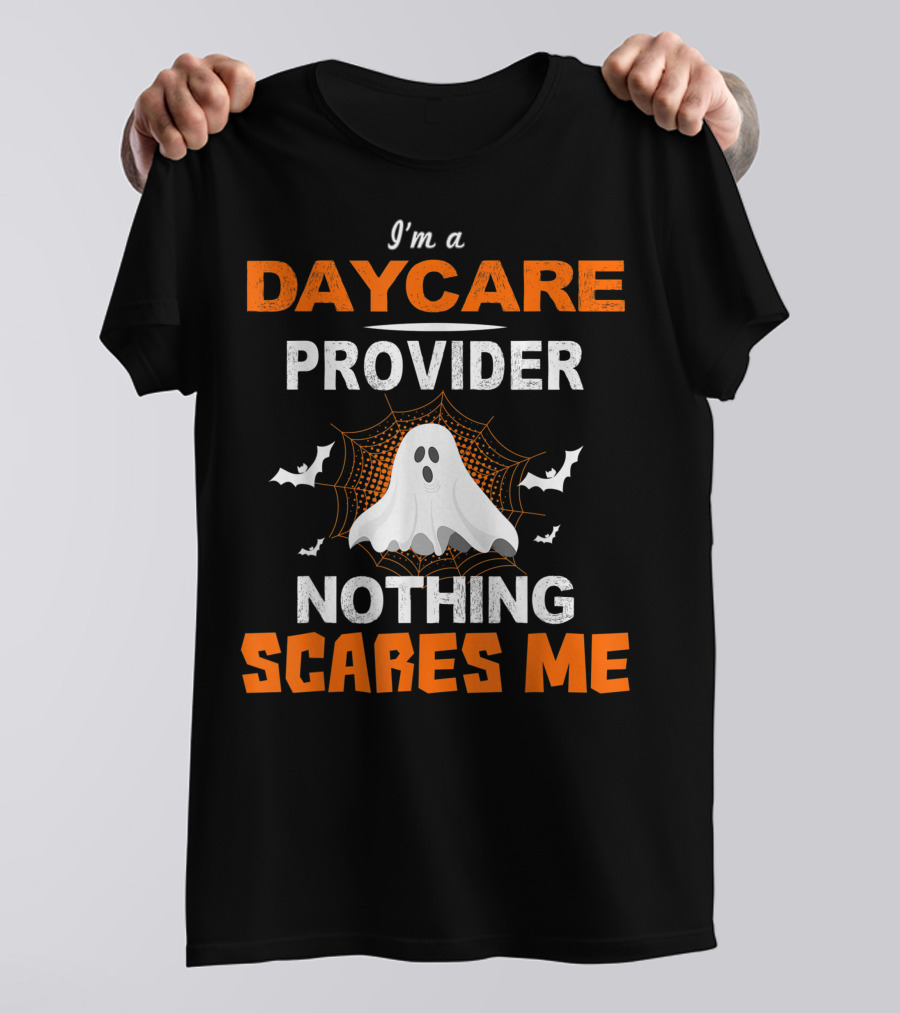 I'm A Daycare Provider Nothing Scares Me Halloween Teacher Best T-Shirt