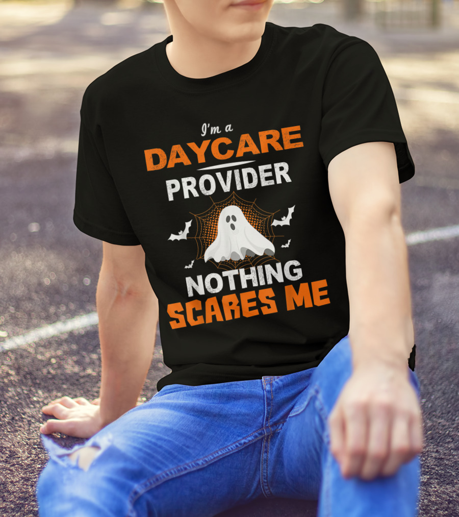 I'm A Daycare Provider Nothing Scares Me Halloween Teacher Best T-Shirt