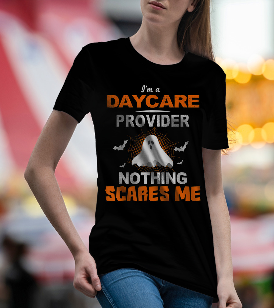 I'm A Daycare Provider Nothing Scares Me Halloween Teacher Best T-Shirt