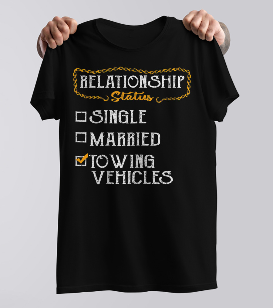 Relationship Status Towing Vehicles Tow Truck Driver Funny Choices T-Shirt