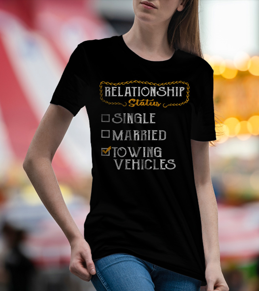 Relationship Status Towing Vehicles Tow Truck Driver Funny Choices T-Shirt