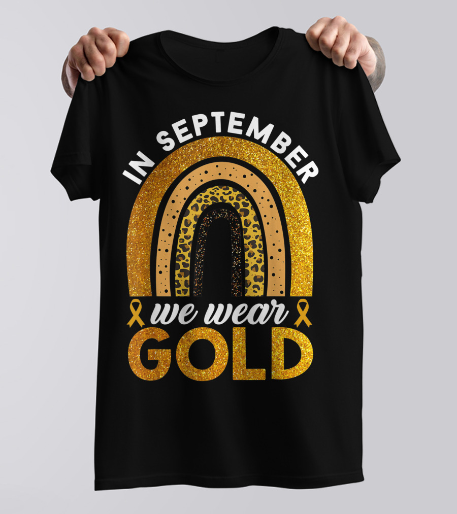 In September We Wear Gold Rainbow Childhood Cancer Awareness Glitter Gold Ribbons T-Shirt