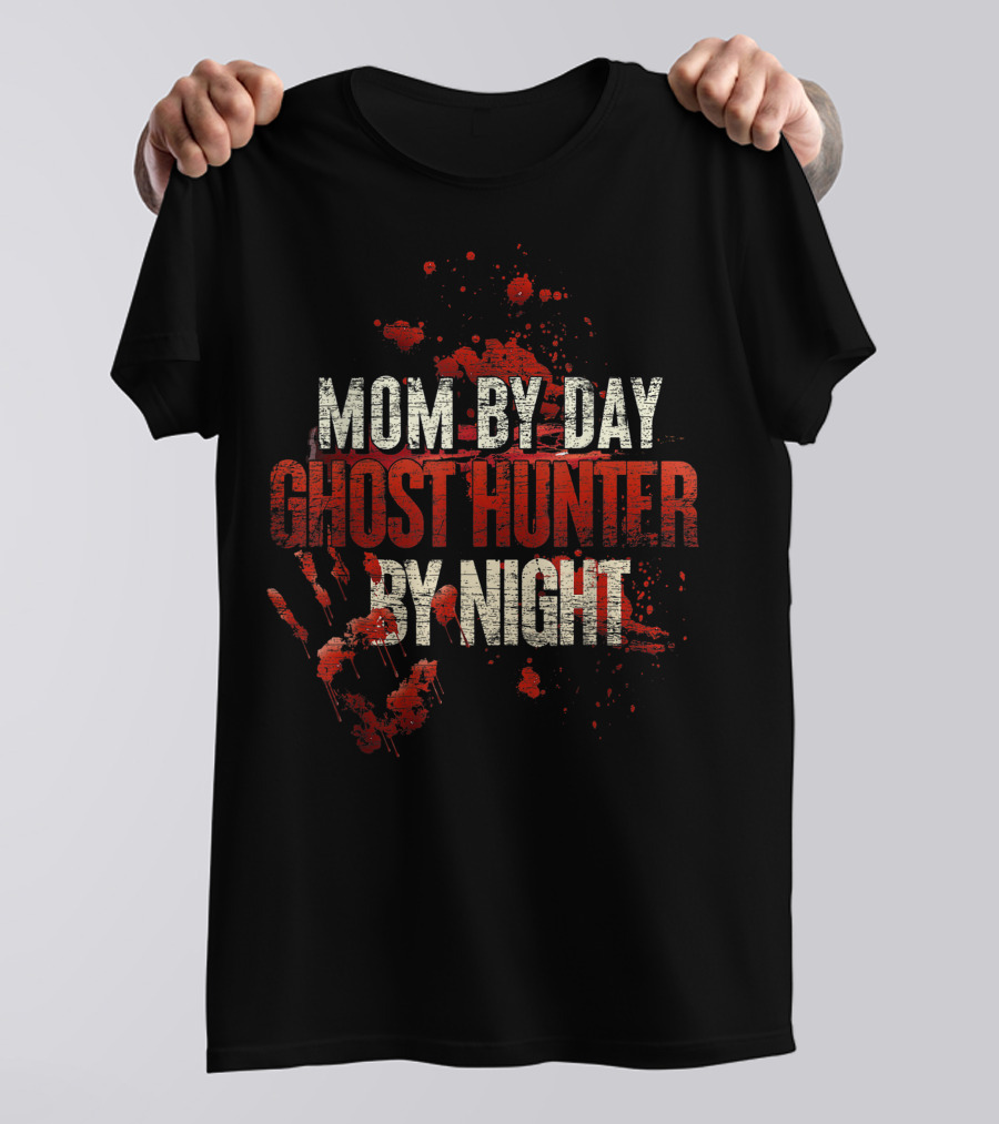 Mom By Day Ghost Hunter By Night Blood Splatter T-Shirt