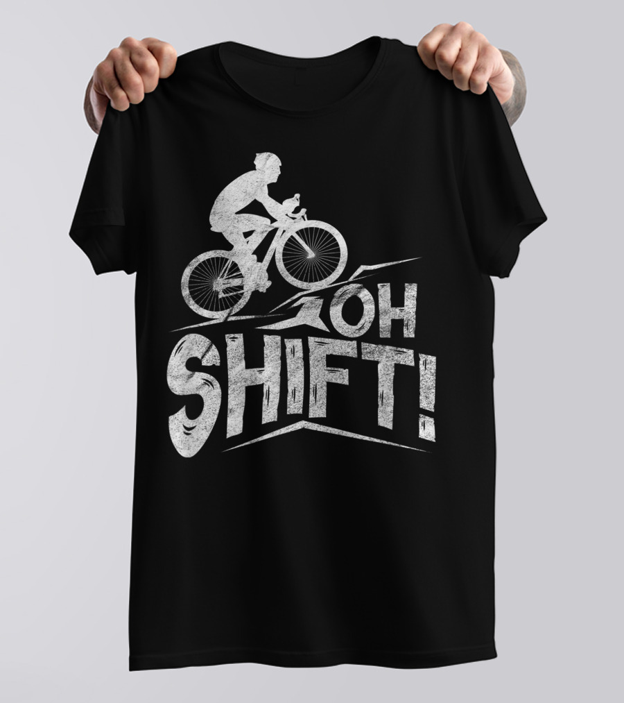 Oh Shift Bike Funny Cycling Biking Bike Riders Cyclists T-Shirt