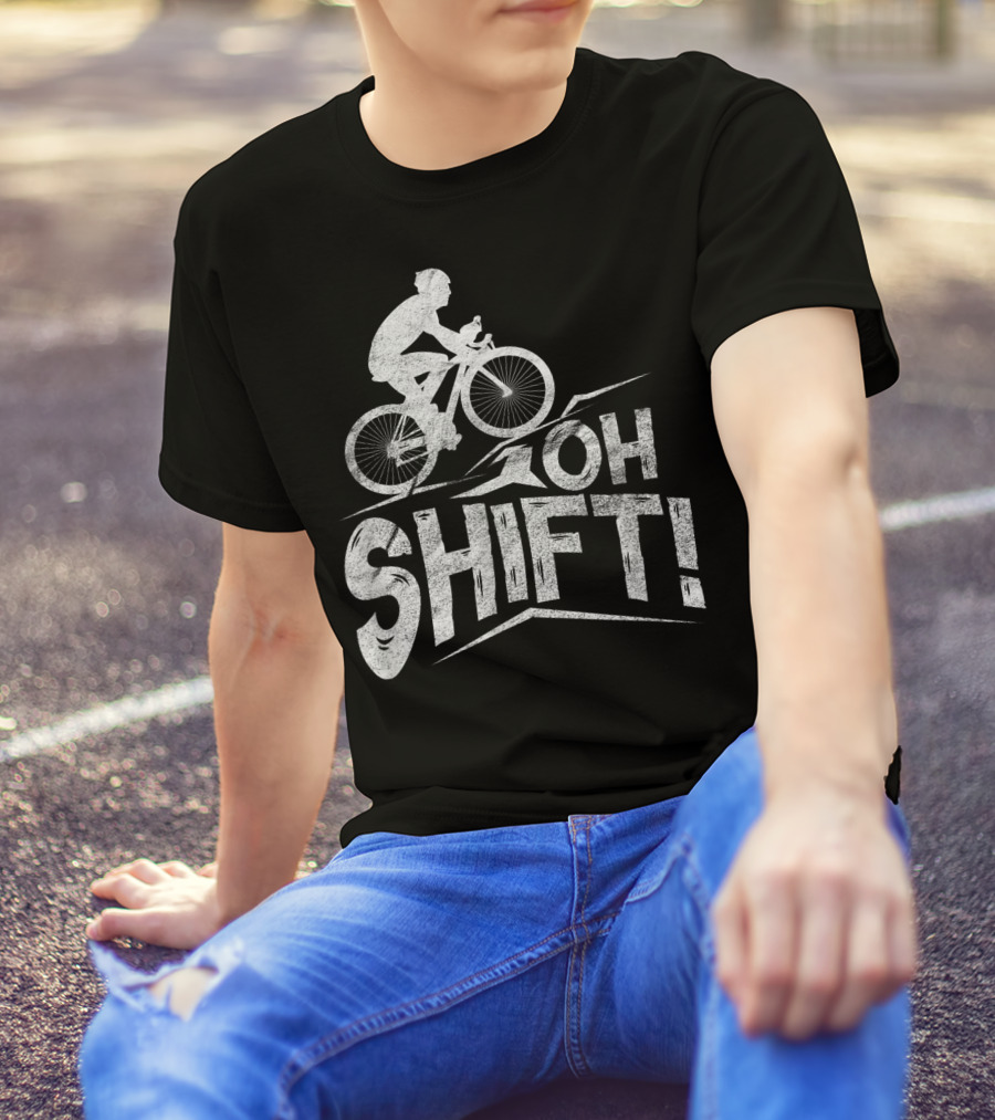 Oh Shift Bike Funny Cycling Biking Bike Riders Cyclists T-Shirt