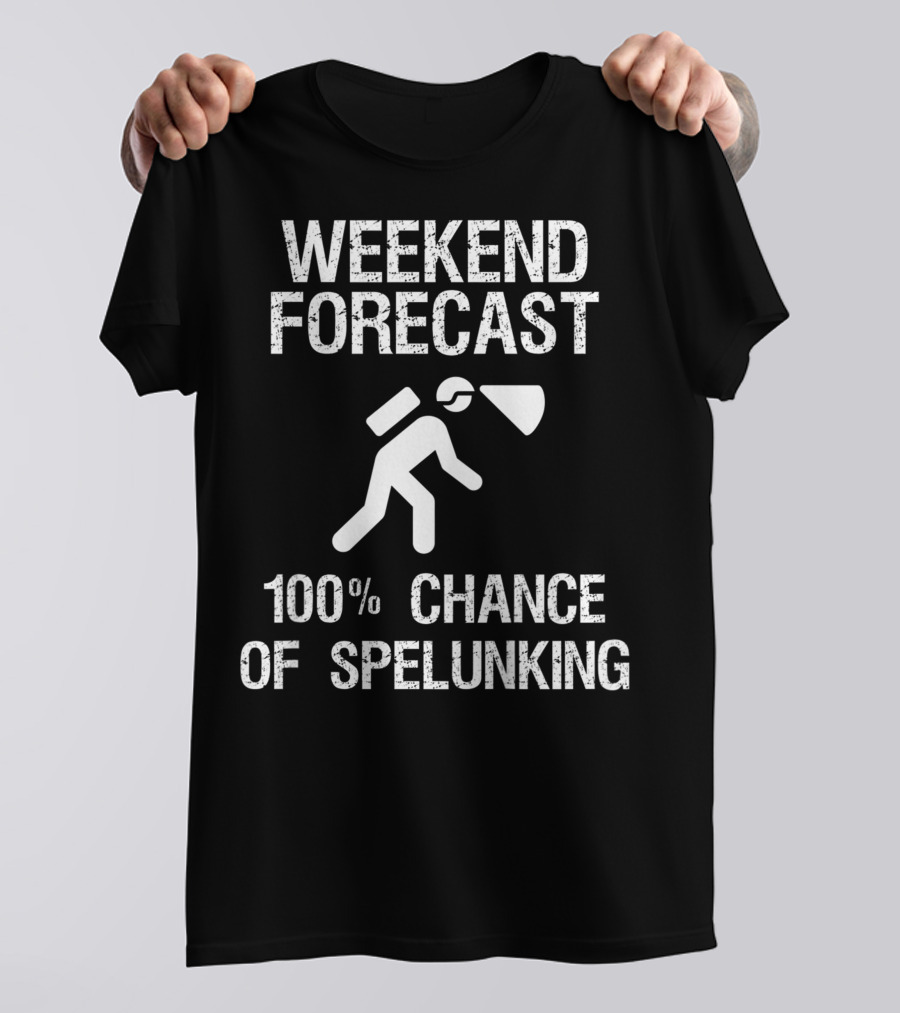 Weekend Forecast 100% Chance Of Spelunking Caving T-Shirt