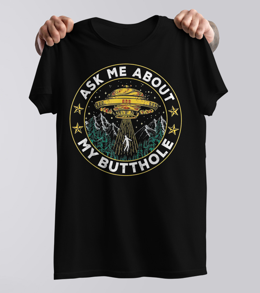 Ask Me About My Butthole Funny UFO Alien Abduction Vintage Best Stars Forest Mountains T-Shirt